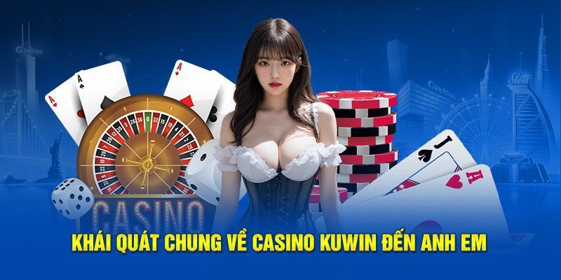 Giới thiệu địa chỉ casino Kuwin đẳng cấp