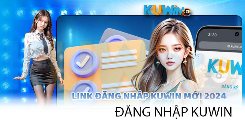 Link truy cập Kuwin - hướng dẫn đăng nhập an toàn